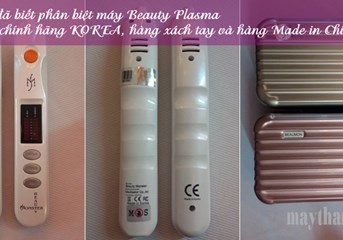 Phân biệt máy Beauty Plasma/Beauty Monster hàng chính hãng, hàng xách tay và hàng Trung Quốc